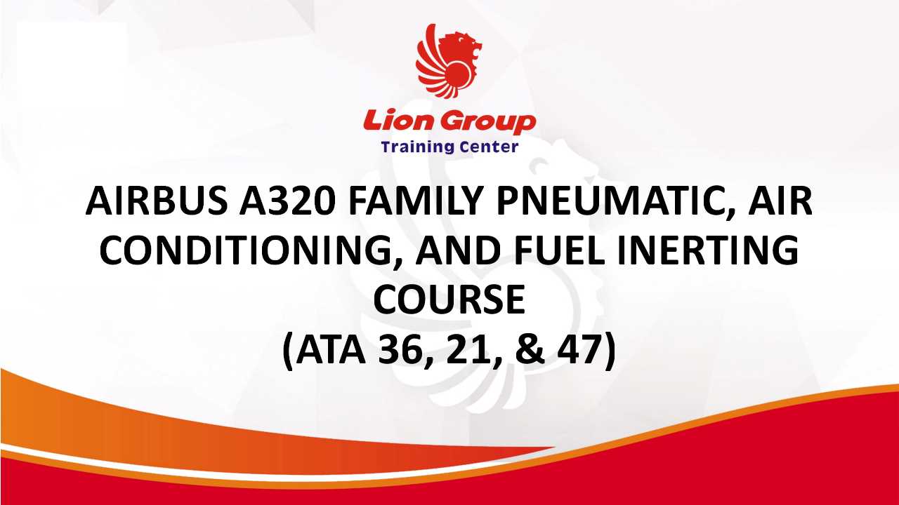 AIRBUS A320 FAMILY PNEUMATIC, AIR CONDITIONING, AND FUEL INERTING COURSE (ATA 36, 21, & 47)