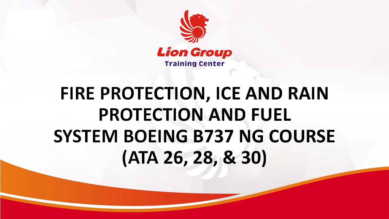 FIRE PROTECTION, ICE AND RAIN PROTECTION AND FUEL SYSTEM BOEING B737 NG COURSE (ATA 26, 28, & 30)