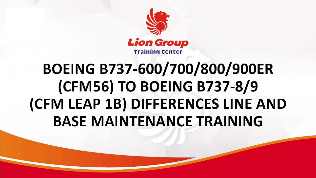 BOEING B737-600/700/800/900ER (CFM56) TO BOEING B737-8/9 (CFM LEAP 1B) DIFFERENCES LINE AND BASE MAINTENANCE TRAINING